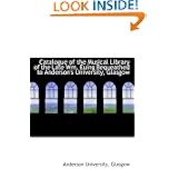 Catalogue of the Musical Library of the Late Wm. Euing Bequeathed to Anderson's University, Glasgow'