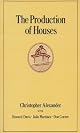The Production of Houses (Center for Environmental Structure Series)