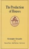 The Production of Houses (Center for Environmental Structure Series)