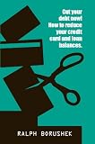Cut Your Debt Now! How to Reduce Your Credit Card and Loan Balances