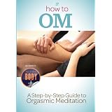 How To OM: A Step By Step Guide to The 15 Minute Orgasm