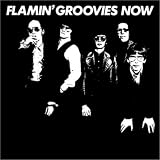 Flamin Groovies Now