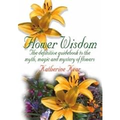 Flower Wisdom: The Definitive Guidebook to the Myth, Magic and Mystery of Flowers