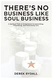Image of There's No Business Like Soul Business: A Spiritual Path to Enlightened Screenwriting, Filmmaking, and the Performing Arts