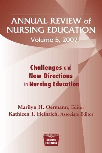 Annual Review of Nursing Education, Volume 5, 2007: Challenges and New Directions in Nursing Education (Springer Series: Annual Review of Nursing Education)