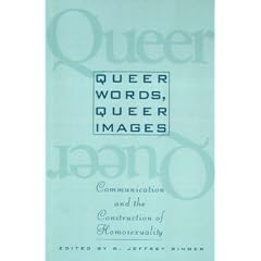 Queer Words, Queer Images: Communication and the Construction of Homosexuality