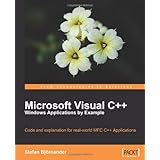 Microsoft Visual C++ Windows Applications by Example: Code and explanation for real-world MFC C++ Applications