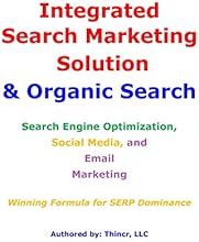 Integrated Search Marketing Solution & Organic Search: Search Engine Optimization, Social Media, and Email Marketing: Winning Formula for SERP Dominance