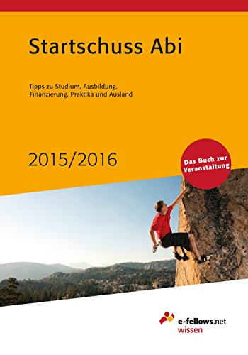 Startschuss Abi 2015/2016: Tipps zu Studium, Ausbildung, Finanzierung, Praktika und Ausland (German Edition)