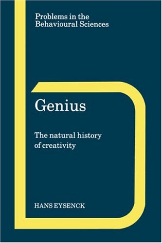 Genius: The Natural History of Creativity (Problems in the Behavioural Sciences)