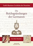 Gro&szlig;e illustrierte Geschichte der Deutschen: Die Reichsgr&uuml;ndungen der Germanen: Das fr&uuml;he Mittelalter - Manfred Neugebauer