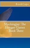 Mockingjay: The Hunger Games - Book Three: A BookCaps Study Guide