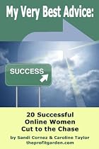 Click to Download Free Kindle Book -> My Very Best Advice: 20 Successful Online Women Cut to the Chase.