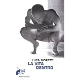 La vita dentrodi Luca Moretti