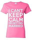 I can't Keep Calm I'm getting Married Women T Shirt Bachelor Party Shirts Medium Azalea Pink