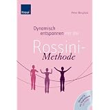 Dynamisch entspannen mit der Rossini-Methode: Der neue Weg zu Gelassenheit und innerer Kraftvon "Peter Bergholz"
