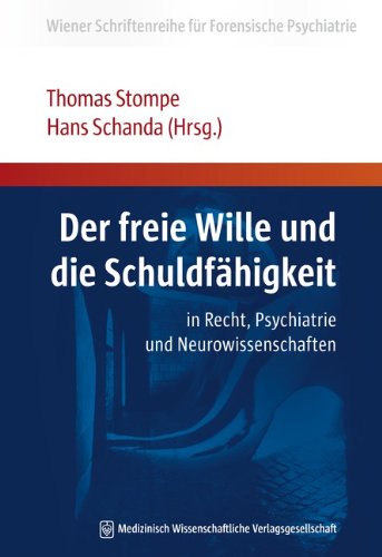 Der freie Wille und die Schuldfähigkeit: in Recht, Psychiatrie und Neurowissenschaften Der freie Wille und die Schuldfähigkeit: in Recht, Psychiatrie und Neurowissenschaften
