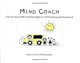 Mind Coach: How to Teach Children & Teenagers to Think Positive & Feel Good
