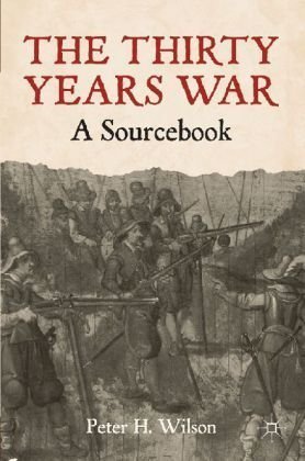 The Thirty Years War: A Sourcebook , by Peter H. Wilson, by -Author-