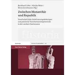 Zwischen Monarchie und Republik. Gesellschaftliche Stabilisierungsleistungen und politische Transformationspotentiale in den antiken Stadtstaaten (Historia - Einzelschrift 217)