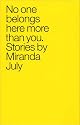 No One Belongs Here More Than You: Stories by Miranda July