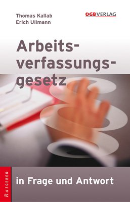 Arbeitsverfassungsgesetz in Frage und Antwort (f. �sterreich)