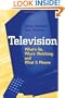 Television: What's on, Who's Watching, and What it Means
