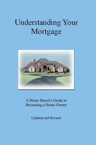 Understanding Your Mortgage Understanding Your Mortgage