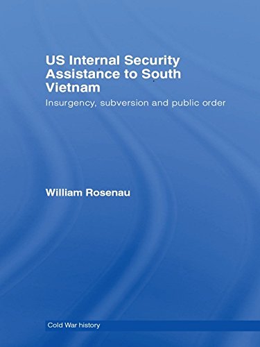 US Internal Security Assistance to South Vietnam: Insurgency, Subversion and Public Order (Cold War History)