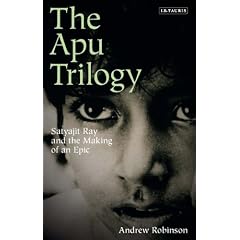 The Apu Trilogy: Satyajit Ray and the Making of an Epic