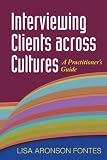 Interviewing Clients across Cultures: A Practitioners Guide