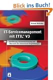 IT-Servicemanagement mit ITIL V3: Einf�hrung, Zusammenfassung und �bersicht der elementaren Empfehlungen