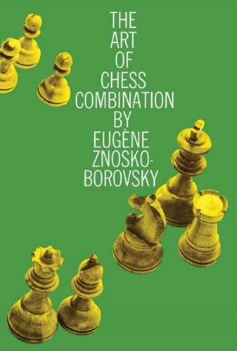 The Art of Chess Combination (Dover Chess), by Eugene Znosko-Borovsky