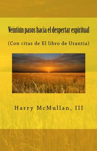VeintiÃºn pasos hacia el despertar espiritual: (Con citas de El libro de Urantia) (Spanish Edition)