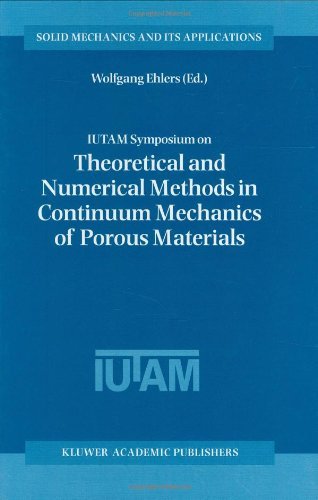 IUTAM Symposium on Theoretical and Numerical Methods in Continuum Mechanics of Porous Materials: Proceedings of the IUTAM Symposium held at the University ... 1999 (Solid Mechanics and Its Applications)