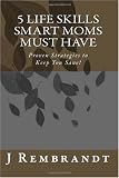 5 Life Skills Smart Moms Must Have: Proven Strategies to Keep You Sane!