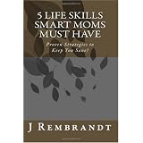 5 Life Skills Smart Moms Must Have: Proven Strategies to Keep You Sane! (Paperback) 41Cz5sY3irL. SL160 OU01 SS160 5 Life Skills Smart Moms Must Have: Proven Strategies to Keep You Sane! (Paperback)