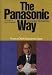 The Panasonic Way: From a Chief Executive's Desk The Panasonic Way: From a Chief Executive's Desk