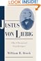 Justus von Liebig: The Chemical Gatekeeper (Cambridge Science Biographies)