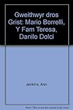 Gweithwyr dros Grist : Mario Borrelli, Y Fam Teresa, Danilo Dolci