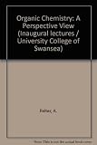 Organic chemistry, a perspective view : inaugural lecture of the Professor of Organic Chemistry delivered at the University College of Swansea on December 5, 1972