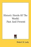Historic Hotels Of The World: Past And Present