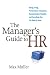 The Manager's Guide to HR: Hiring, Firing, Performance Evaluations, Documentation, Benefits, and Everything Else You Need to Know