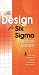 The Design for Six Sigma Memory Jogger: Tools and Methods for Robust Processes and Products