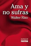 Ama y No Sufras (Spanish Edition)