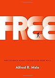 Free : why science hasn't disproved free will