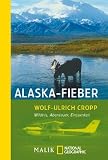 Alaska-Fieber: Wildnis, Abenteuer, Einsamkeit - Wolf-Ulrich Cropp