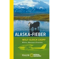 Alaska-Fieber: Wildnis, Abenteuer, Einsamkeit