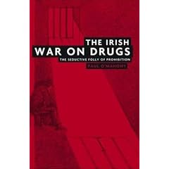 The Irish War on Drugs: The Seductive Folly of Prohibition