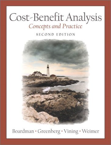 Cost-Benefit Analysis: Concepts and Practice:2nd (Second) edition, by David H. Greenberg, Aidan R. Vining, David L. Weimer Anthony Boardma